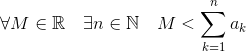 \forall M\in\mathbb{R}\quad\exists n\in\mathbb{N}\quad M%3c\sum^n_{k=1}a_k