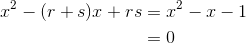 \begin{aligned}x^2-(r+s)x+rs&=x^2-x-1\\&=0\end{aligned}