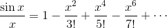 \frac{\sin x}{x}=1-\frac{x^2}{3!}+\frac{x^4}{5!}-\frac{x^6}{7!}+\cdots