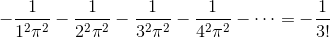 -\frac{1}{1^2\pi^2}-\frac{1}{2^2\pi^2}-\frac{1}{3^2\pi^2}-\frac{1}{4^2\pi^2}-\cdots=-\frac{1}{3!}