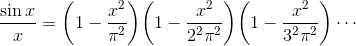 \frac{\sin x}{x}=\biggl(1-\frac{x^2}{\pi^2}\biggr)\biggl(1-\frac{x^2}{2^2\pi^2}\biggr)\biggl(1-\frac{x^2}{3^2\pi^2}\biggr)\cdots