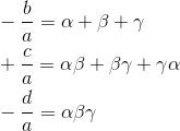 \begin{aligned}&-\frac{b}{a}=\alpha+\beta+\gamma\\&+\frac{c}{a}=\alpha\beta+\beta\gamma+\gamma\alpha\\&-\frac{d}{a}=\alpha\beta\gamma\end{aligned}