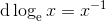 {\rm d}\log_{\rm e}x=x^{-1}