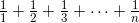 \frac{1}{1}+\frac{1}{2}+\frac{1}{3}+\cdots+\frac{1}{n}