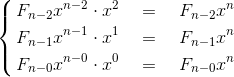 \left{\begin{aligned}F_{n-2}x^{n-2}\cdot x^2\quad&=\quad F_{n-2}x^n\\F_{n-1}x^{n-1}\cdot x^1\quad&=\quad F_{n-1}x^n\\F_{n-0}x^{n-0}\cdot x^0\quad&=\quad F_{n-0}x^n\end{aligned}