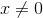 x\neq0