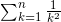 \sum^n_{k=1}\frac{1}{k^2}