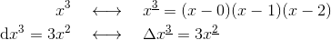 \begin{aligned}x^3\quad&\longleftrightarrow\quad x^{\underline{3}}=(x-0)(x-1)(x-2)\{\rm d}x^3=3x^2\quad&\longleftrightarrow\quad\Delta x^{\underline{3}}=3x^{\underline{2}}\end{aligned}