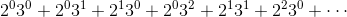 2^03^0+2^03^1+2^13^0+2^03^2+2^13^1+2^23^0+\cdots