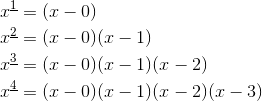\begin{aligned}x^{\underline{1}}&=(x-0)\\x^{\underline{2}}&=(x-0)(x-1)\\x^{\underline{3}}&=(x-0)(x-1)(x-2)\\x^{\underline{4}}&=(x-0)(x-1)(x-2)(x-3)\end{aligned}