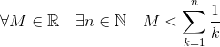 \forall M\in\mathbb{R}\quad\exists n\in\mathbb{N}\quad M%3c\sum^n_{k=1}\frac{1}{k}