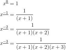 \begin{aligned}x^{\underline{0}}&=1\\x^{\underline{-1}}&=\frac{1}{(x+1)}\\x^{\underline{-2}}&=\frac{1}{(x+1)(x+2)}\\x^{\underline{-3}}&=\frac{1}{(x+1)(x+2)(x+3)}\end{aligned}