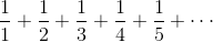\frac{1}{1}+\frac{1}{2}+\frac{1}{3}+\frac{1}{4}+\frac{1}{5}+\cdots