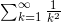 \sum^\infty_{k=1}\frac{1}{k^2}
