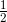 \frac{1}{2} 