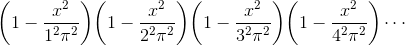 \biggl(1-\frac{x^2}{1^2\pi^2}\biggr)\biggl(1-\frac{x^2}{2^2\pi^2}\biggr)\biggl(1-\frac{x^2}{3^2\pi^2}\biggr)\biggl(1-\frac{x^2}{4^2\pi^2}\biggr)\cdots
