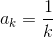 a_k=\frac{1}{k}