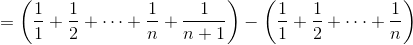 =\biggl(\frac{1}{1}+\frac{1}{2}+\cdots+\frac{1}{n}+\frac{1}{n+1}\biggr)-\biggl(\frac{1}{1}+\frac{1}{2}+\cdots+\frac{1}{n}\biggr)