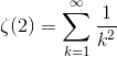 \zeta(2)=\sum^\infty_{k=1}\frac{1}{k^2}