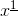 x^{\underline{1}}