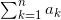 \sum^n_{k=1}a_k