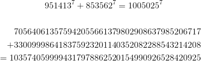 \begin{aligned}951413^7+853562^7&=1005025^7\\\\70564061357594205566137&9802908637985206717\\+33009998641837592320114&0352082288543214208\\=103574059999431797886252&0154990926528420925\end{aligned}