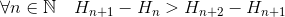 \forall n\in\mathbb{N}\quad H_{n+1}-H_n%3eH_{n+2}-H_{n+1}