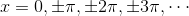 x=0,\pm\pi,\pm2\pi,\pm3\pi,\cdots