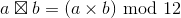a\boxtimes b=(a\times b)~{\rm mod}~12
