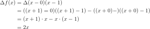 \begin{aligned}\Delta f(x)&=\Delta(x-0)(x-1)\\&=((x+1)=0)((x+1)-1)-((x+0)-)((x+0)-1)\\&=(x+1)\cdot x-x\cdot(x-1)\\&=2x\end{aligned}