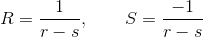 R=\frac{1}{r-s},\qquad S=\frac{-1}{r-s}