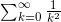 \sum^\infty_{k=0}\frac{1}{k^2}