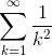 \sum^\infty_{k=1}\frac{1}{k^2}