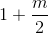 1+\frac{m}{2} 