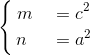 \left{\begin{aligned}m\quad&=c^2\\n~\quad&=a^2\end{aligned}
