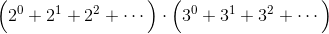 \Bigl(2^0+2^1+2^2+\cdots\Bigr)\cdot\Bigl(3^0+3^1+3^2+\cdots\Bigr)