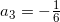 a_3=-\frac{1}{6} 